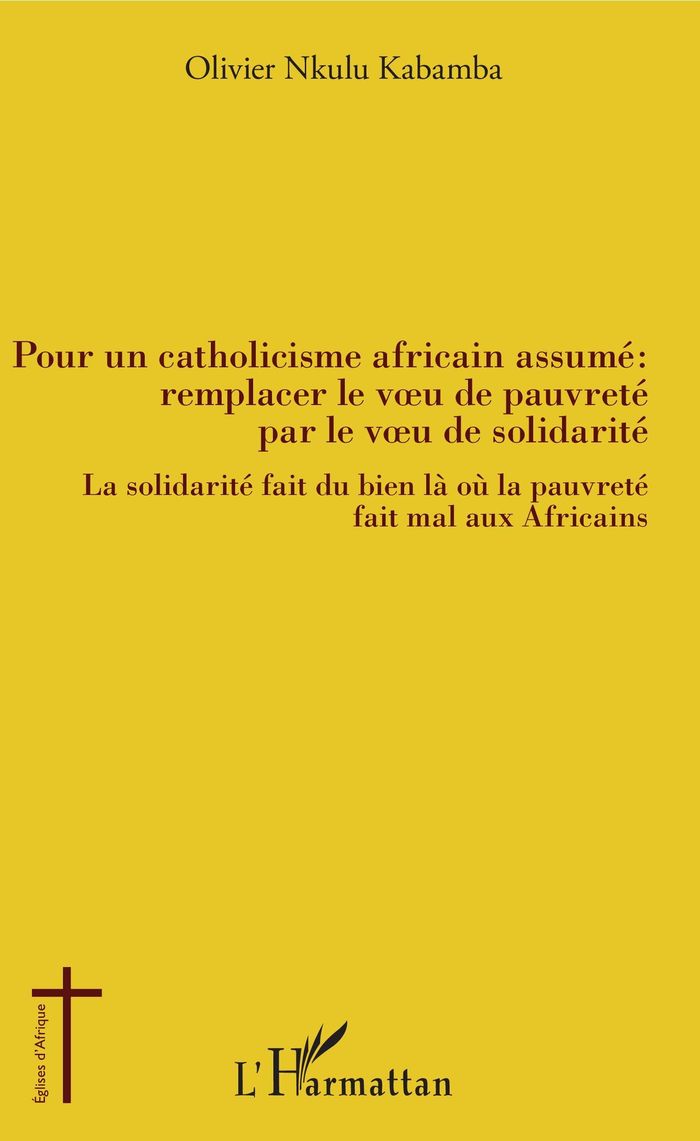 Couverture du livre « POUR UN CATHOLICISME AFRICAIN ASSUME : REMPLACER LE VOEU DE PAUVRETE PAR LE VEAU DE SOLIDARITE - LA » de Nkulu Kabamba O., librairie Les Contes Infusés à Corte
