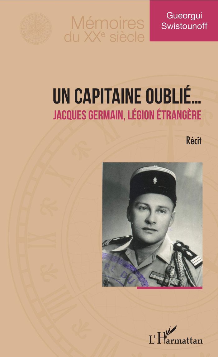 Couverture du livre « UN CAPITAINE OUBLIE... - JACQUES GERMAIN, LEGION ETRANGERE - RECIT » de Gueorgui Swistounoff, librairie Les Contes Infusés à Corte