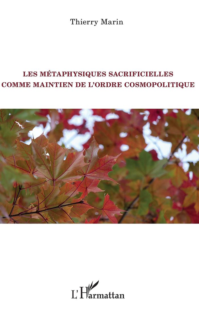 Couverture du livre « LES METAPHYSIQUES SACRIFICIELLES COMME MAINTIEN DE L'ORDRE COSMOPOLITIQUE » de Thierry Marin, librairie Les Contes Infusés à Corte