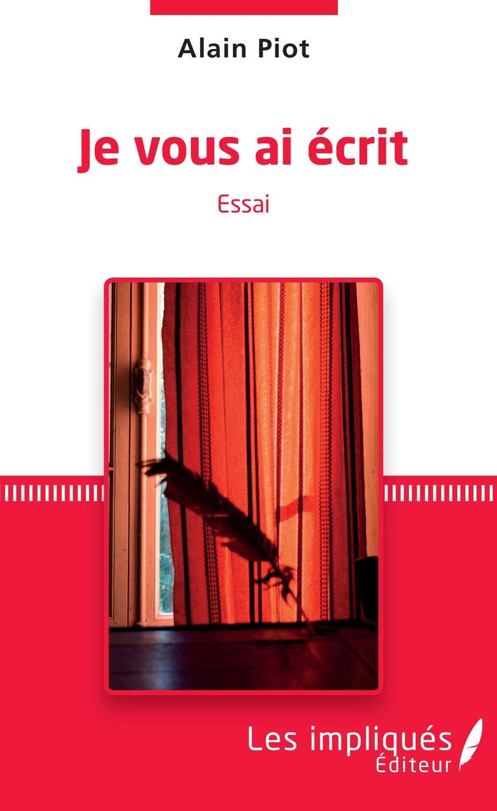 Couverture du livre « JE VOUS AI ECRIT - ESSAI » de Alain Piot, librairie Les Contes Infusés à Corte