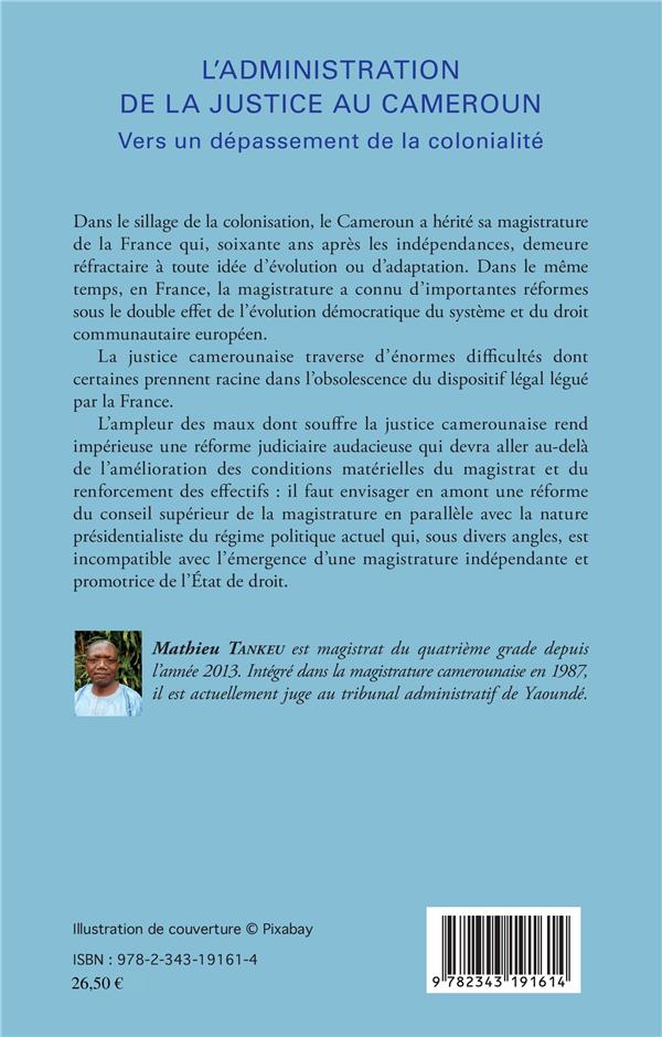 Quatrième de couverture de « L'ADMINISTRATION DE LA JUSTICE AU CAMEROUN - VERS UN DEPASSEMENT DE LA COLONIALITE »