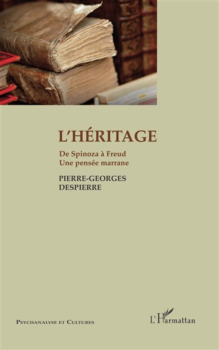 Couverture du livre « L'HERITAGE - DE SPINOZA A FREUD. UNE PENSEE MARRANE » de P-G. Despierre, librairie Les Contes Infusés à Corte