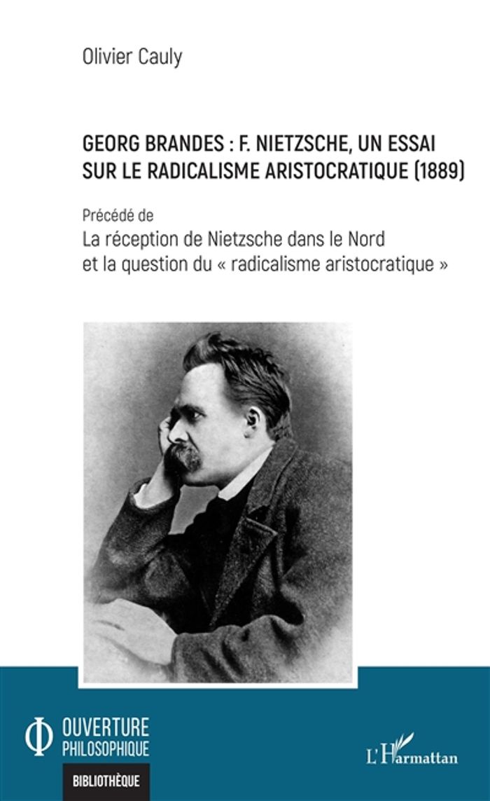 Couverture du livre « GEORG BRANDES : F. NIETZSCHE, UN ESSAI SUR LE RADICALISME ARISTOCRATIQUE (1889) - PRECEDE DE LA RECE » de Olivier Cauly, librairie Les Contes Infusés à Corte