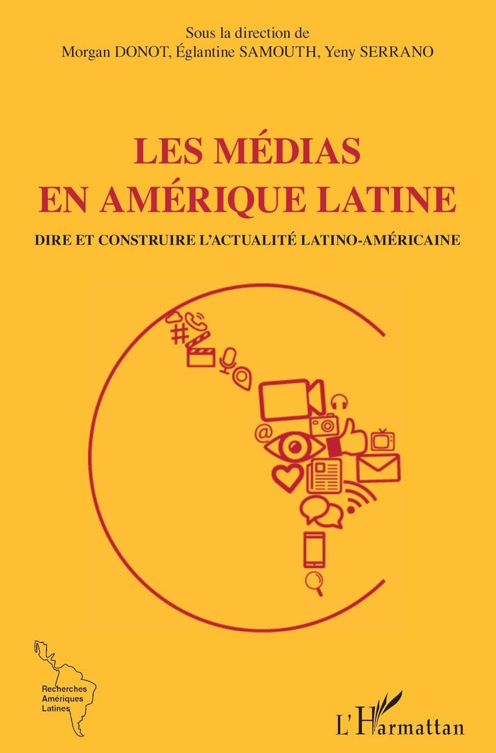 Couverture du livre « LES MEDIAS EN AMERIQUE LATINE - DIRE ET CONTREDIRE L'ACTUALITE LATINO-AMERICAINE » de Donot/samouth, librairie Les Contes Infusés à Corte