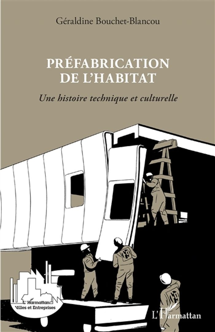 Couverture du livre « PREFABRICATION DE L'HABITAT - UNE HISTOIRE TECHNIQUE ET CULTURELLE » de G. Bouchet-Blancou, librairie Les Contes Infusés à Corte
