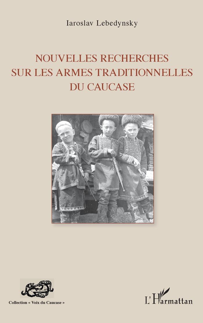 Couverture du livre « NOUVELLES RECHERCHES SUR LES ARMES TRADITIONNELLES DU CAUCASE » de Iaroslav Lebedynsky, librairie Les Contes Infusés à Corte