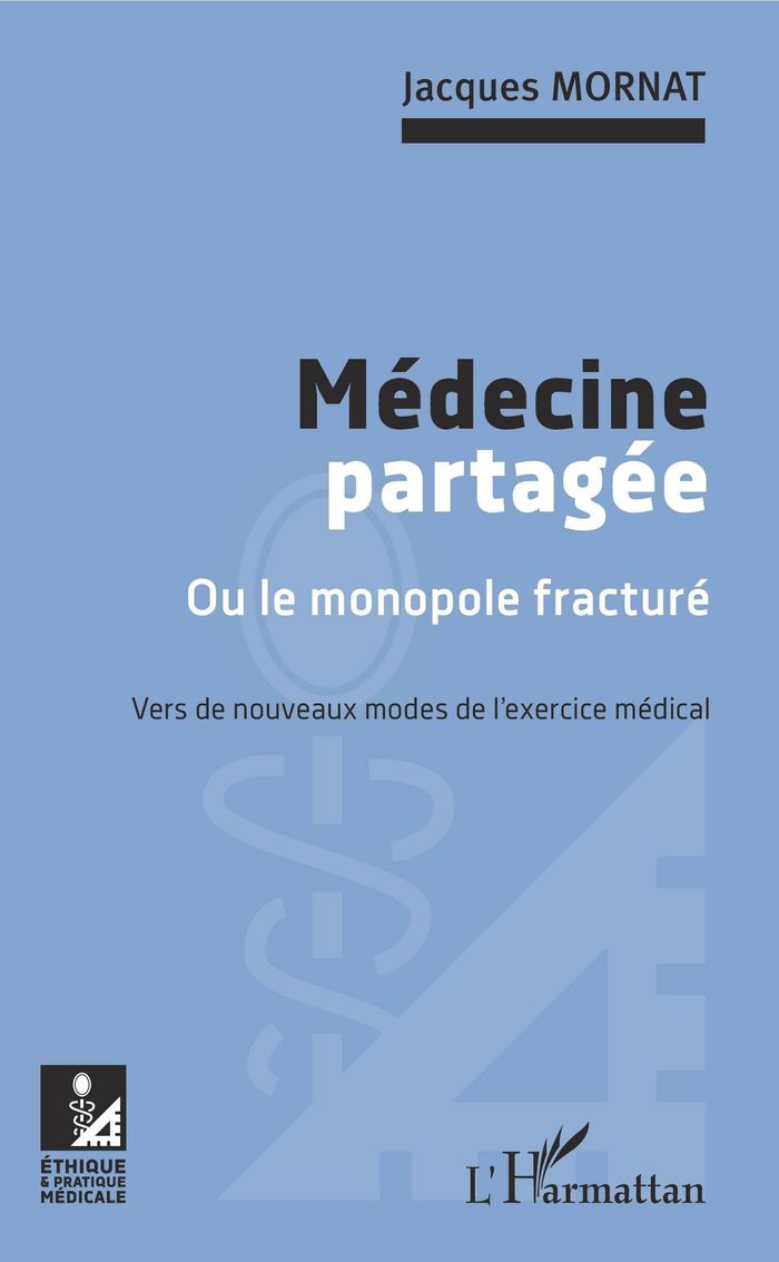 Couverture du livre « MEDECINE PARTAGEE - OU LE MONOPOLE FRACTURE - VERS DE NOUVEAUX MODES DE L'EXERCICE MEDICAL » de Jacques Mornat, librairie Les Contes Infusés à Corte