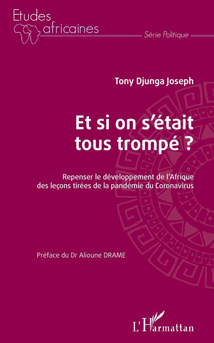 Couverture du livre « ET SI ON S'ETAIT TOUS TROMPE ? - REPENSER LE DEVELOPPEMENT DE L'AFRIQUE DES LECONS TIREES DE LA PAND » de Djunga Joseph Tony, librairie Les Contes Infusés à Corte