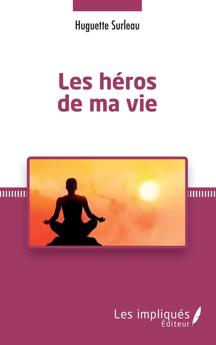 Couverture du livre « LES HEROS DE MA VIE » de Huguette Surleau, librairie Les Contes Infusés à Corte