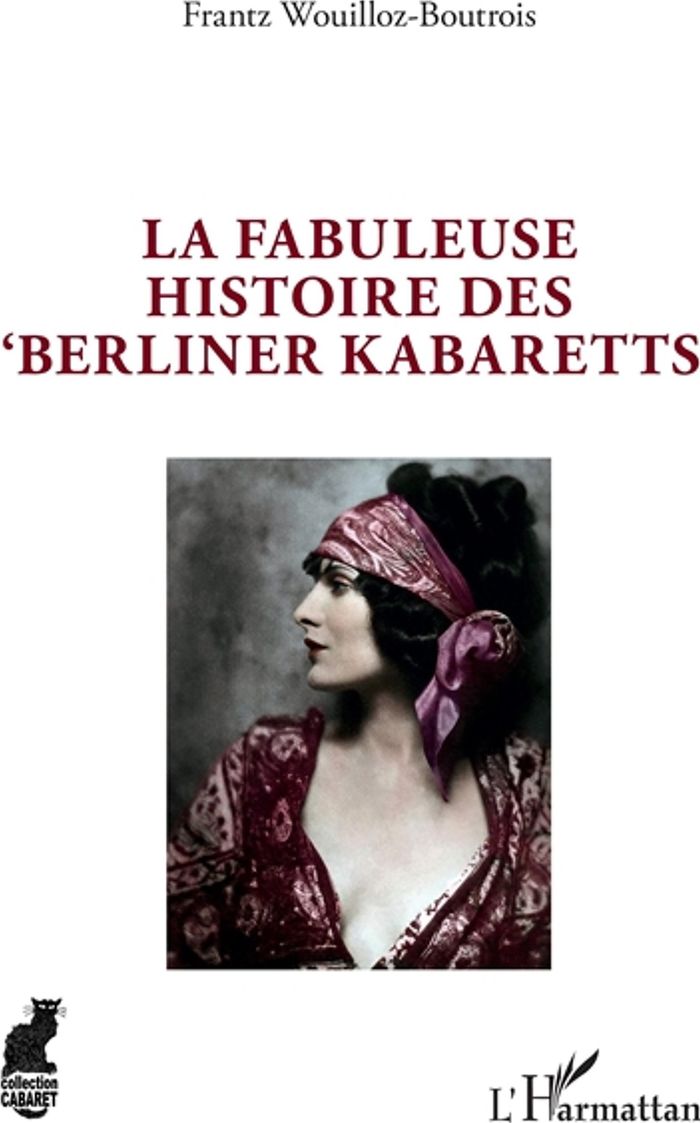 Couverture du livre « LA FABULEUSE HISTOIRE DES 'BERLINER KABARETTS' » de F. Wouilloz-Boutrois, librairie Les Contes Infusés à Corte