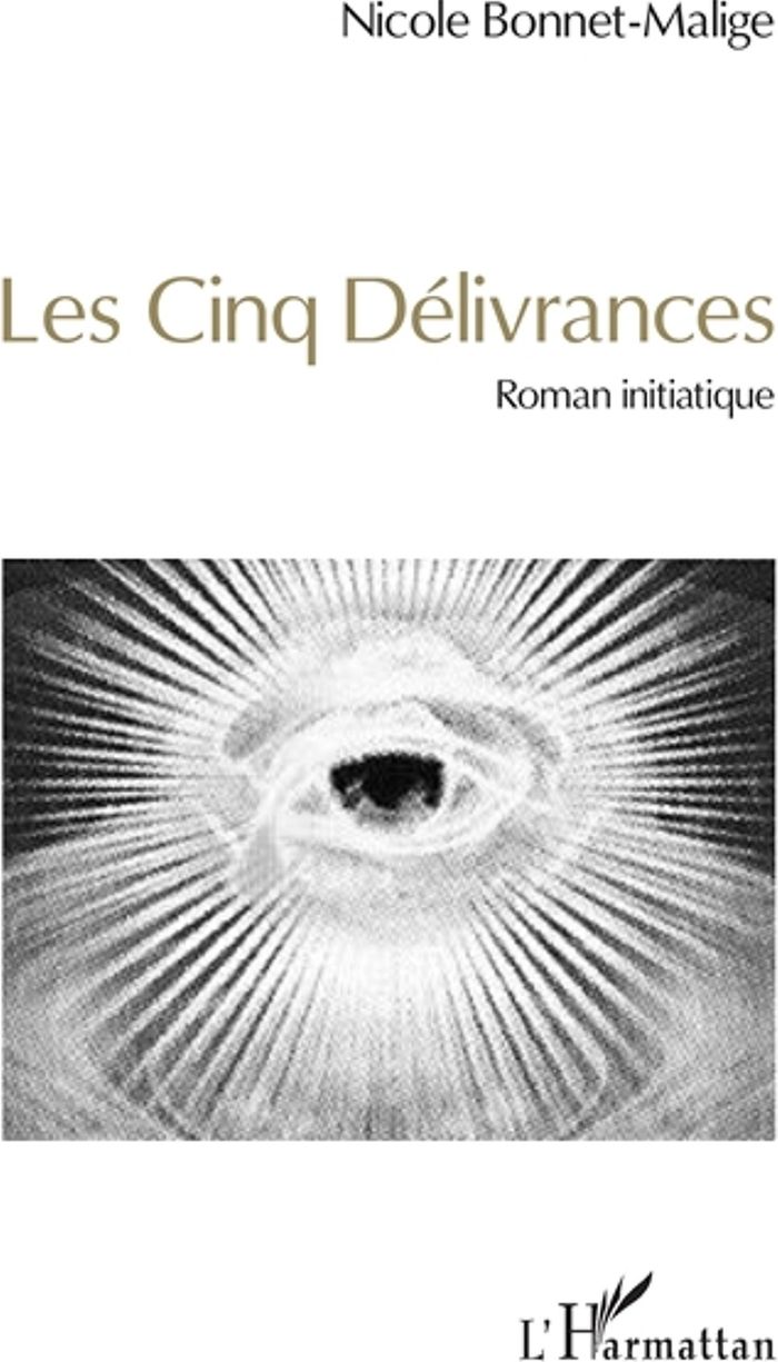 Couverture du livre « LES CINQ DELIVRANCES - ROMAN INITIATIQUE » de Nicole Bonnet-Malige, librairie Les Contes Infusés à Corte