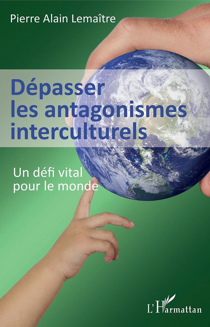 Couverture du livre « Dépasser les antagonismes interculturels : un défi vital pour le monde » de Pierre Alain Lemaître, librairie Les Contes Infusés à Corte