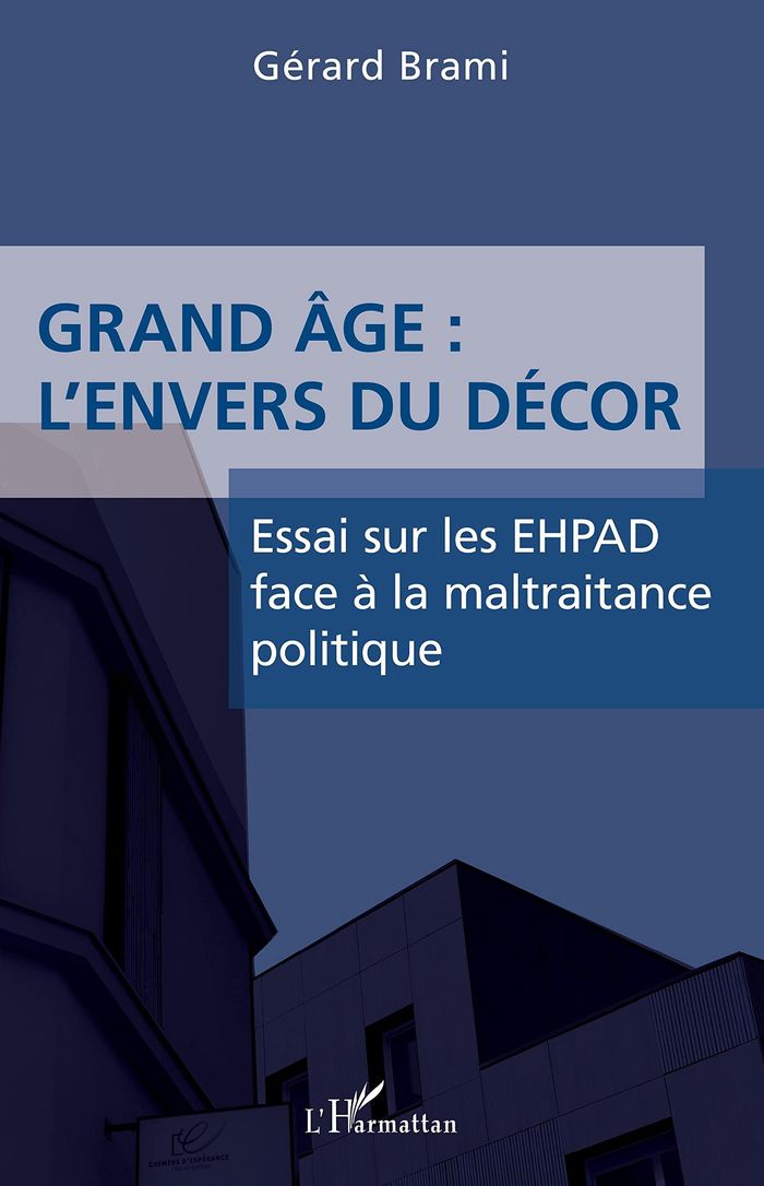 Couverture du livre « GRAND AGE : L'ENVERS DU DECOR - ESSAI SUR LES EHPAD FACE A LA MALTRAITANCE POLITIQUE », librairie Les Contes Infusés à Corte