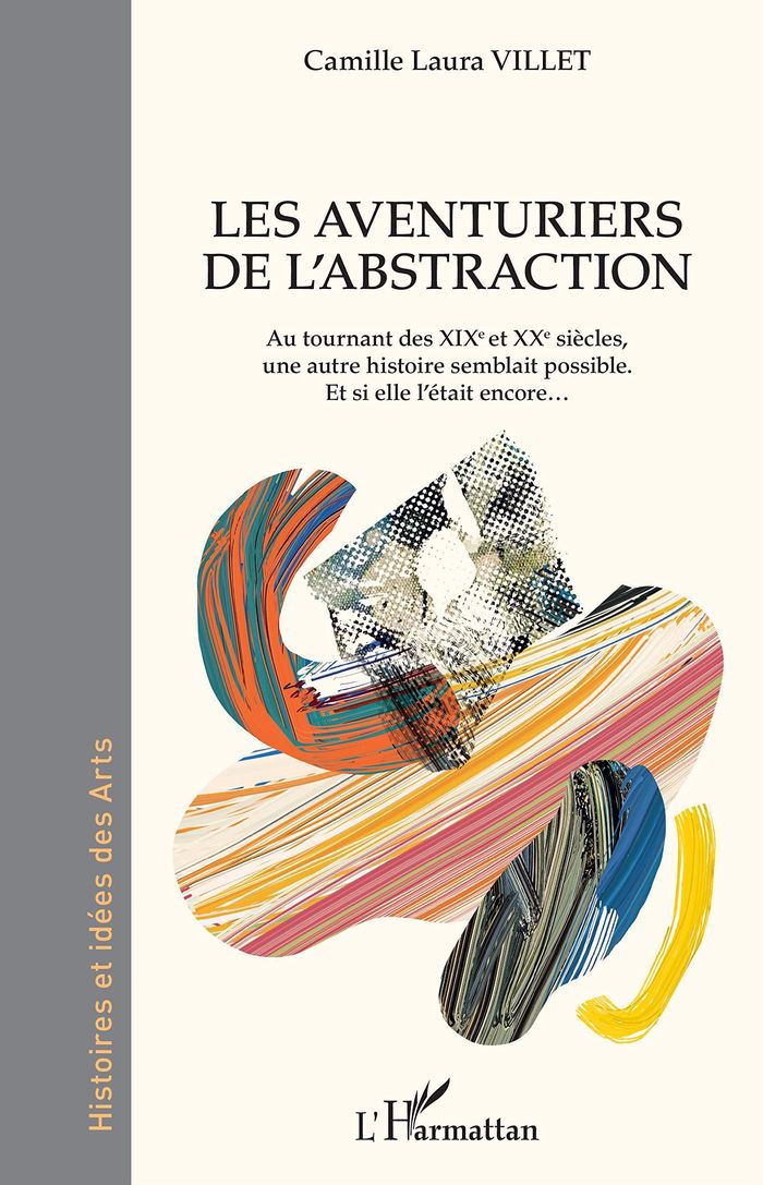 Couverture du livre « LES AVENTURIERS DE L'ABSTRACTION - AU TOURNANT DES XIXE ET XXE SIECLES, UNE AUTRE HISTOIRE SEMBLAIT » de Villet Camille Laura, librairie Les Contes Infusés à Corte