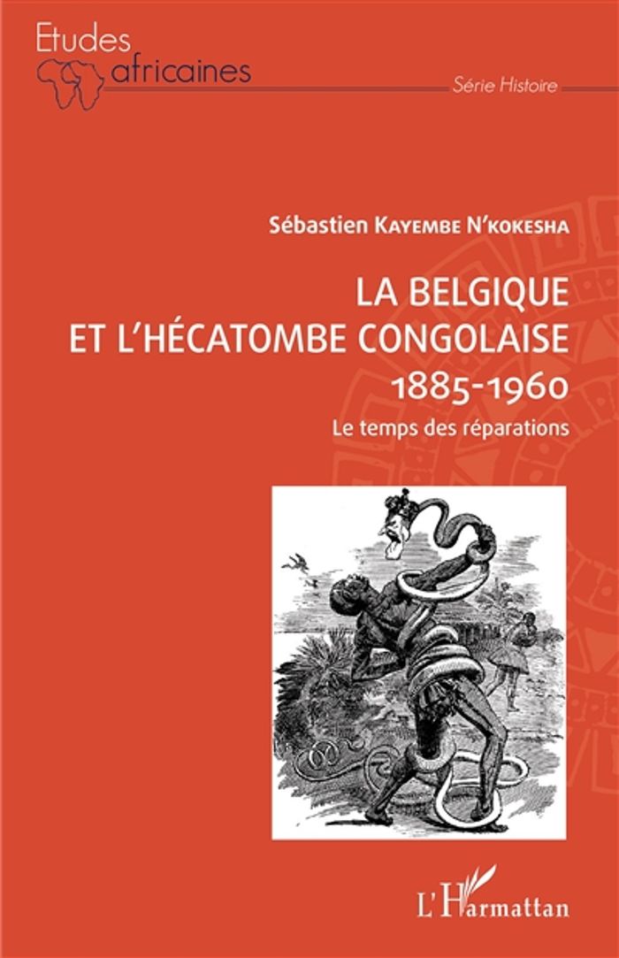 Couverture du livre « LA BELGIQUE ET L'HECATOMBE CONGOLAISE 1885-1960 - LE TEMPS DES REPARATIONS » de Kayembe N'Kokesha S., librairie Les Contes Infusés à Corte