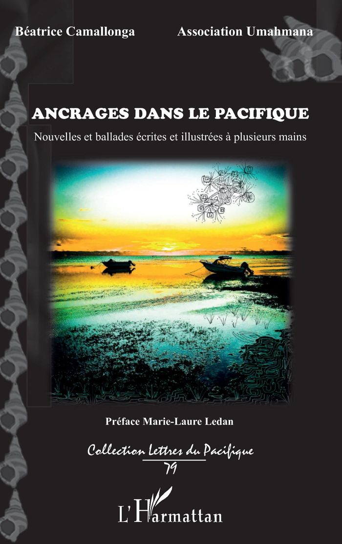 Couverture du livre « ANCRAGES DANS LE PACIFIQUE - NOUVELLES ET BALLADES ECRITES ET ILLUSTREES A PLUSIEURS MAINS » de Beatrice Camallonga, librairie Les Contes Infusés à Corte