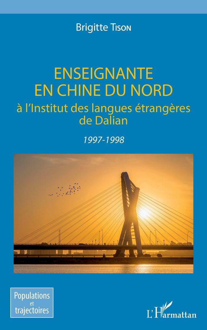 Couverture du livre « ENSEIGNANTE EN CHINE DU NORD - A L'INSTITUT DES LANGUES ETRANGERES DE DALIAN 1997-1998 - 1997-1998 » de Brigitte Tison, librairie Les Contes Infusés à Corte
