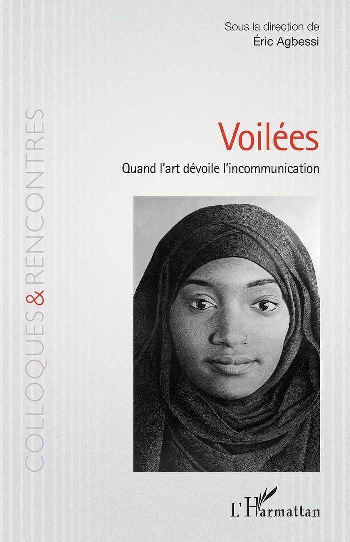 Couverture du livre « VOILEES - QUAND L'ART DEVOILE L'INCOMMUNICATION » de Eric Agbessi, librairie Les Contes Infusés à Corte
