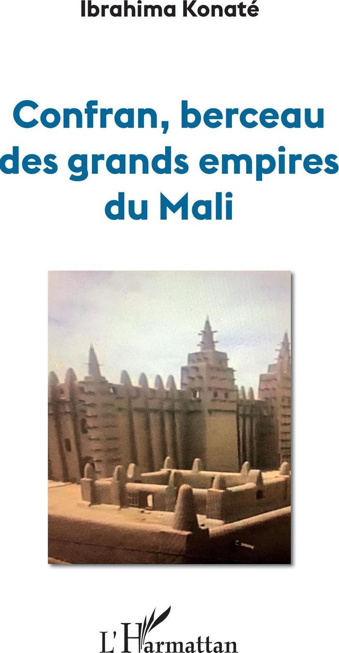 Couverture du livre « CONFRAN, BERCEAU DES GRANDS EMPIRES DU MALI » de Ibrahima Konate, librairie Les Contes Infusés à Corte