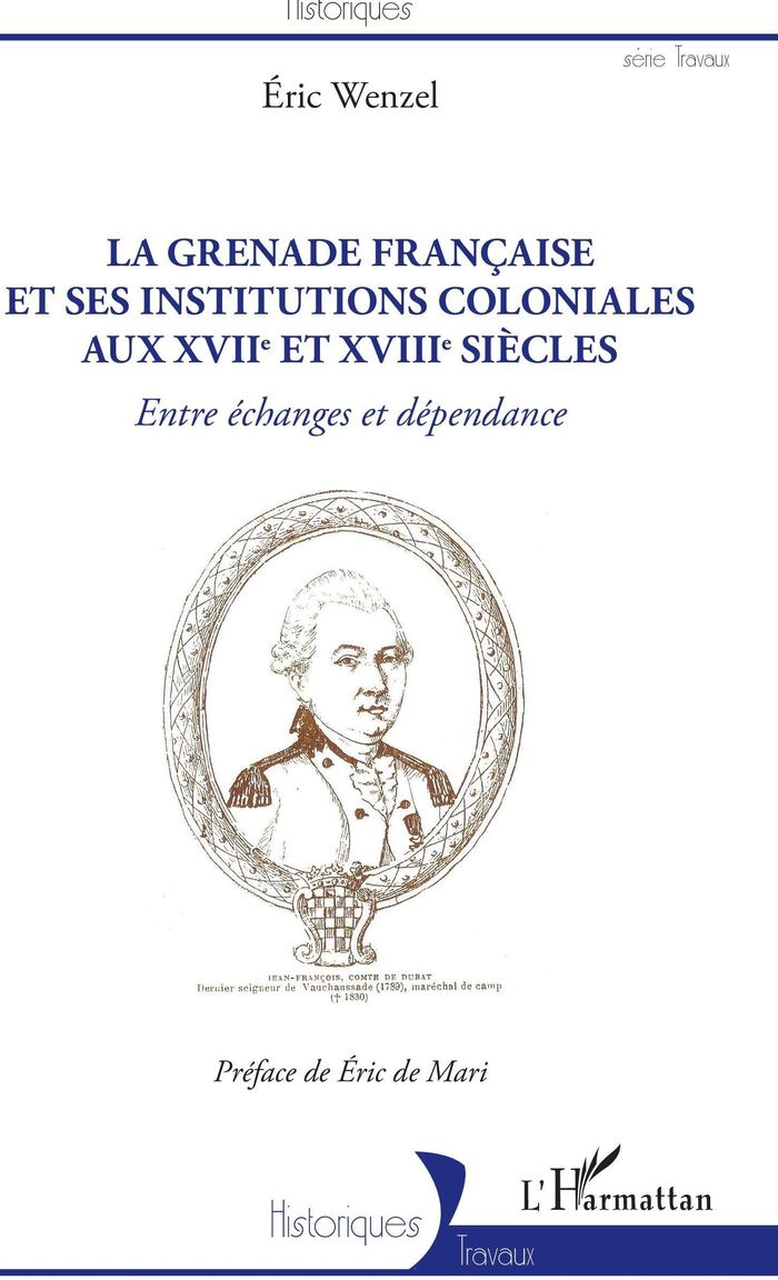 Couverture du livre « LA GRENADE FRANCAISE ET SES INSTITUTIONS COLONIALES AUX XVIIE ET XVIIIE SIECLES - ENTRE ECHANGES ET » de Eric Wenzel, librairie Les Contes Infusés à Corte