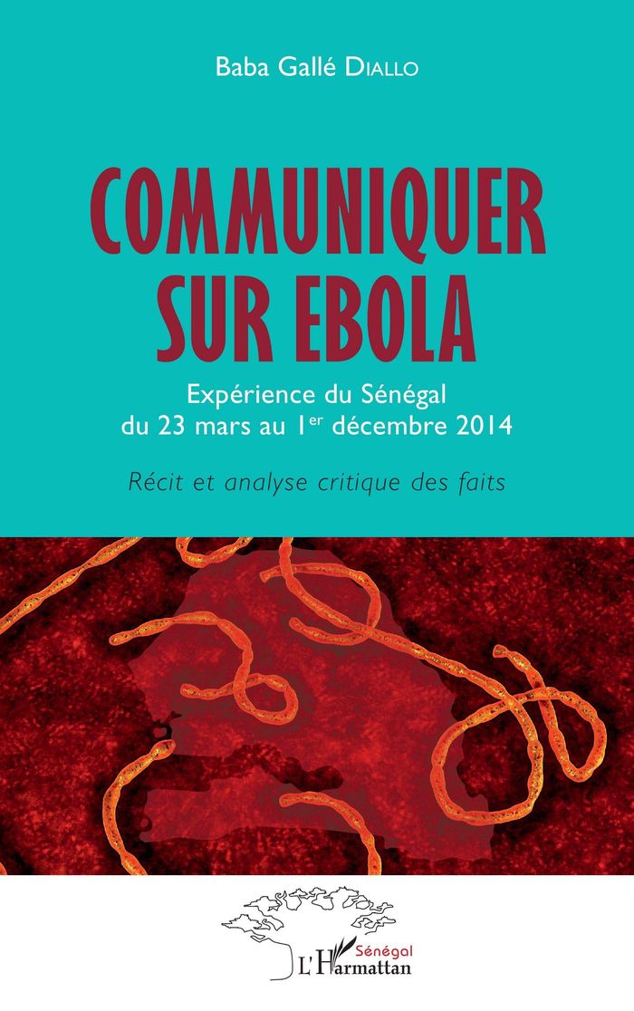 Couverture du livre « COMMUNIQUER SUR EBOLA. EXPERIENCE DU SENEGAL DU 23 MARS AU 1ER DECEMBRE 2014 » de Diallo Baba Galle, librairie Les Contes Infusés à Corte
