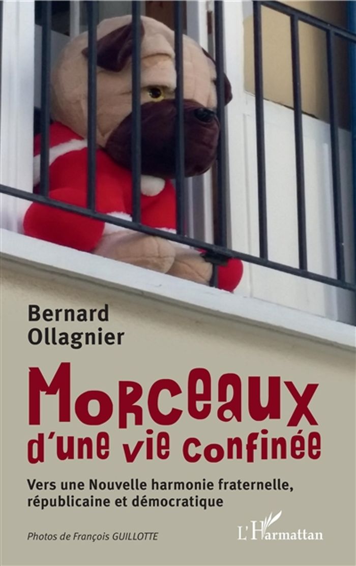 Couverture du livre « MORCEAUX D'UNE VIE CONFINEE - VERS UNE NOUVELLE HARMONIE FRATERNELLE, REPUBLICAINE ET DEMOCRATIQUE » de Bernard Ollagnier, librairie Les Contes Infusés à Corte