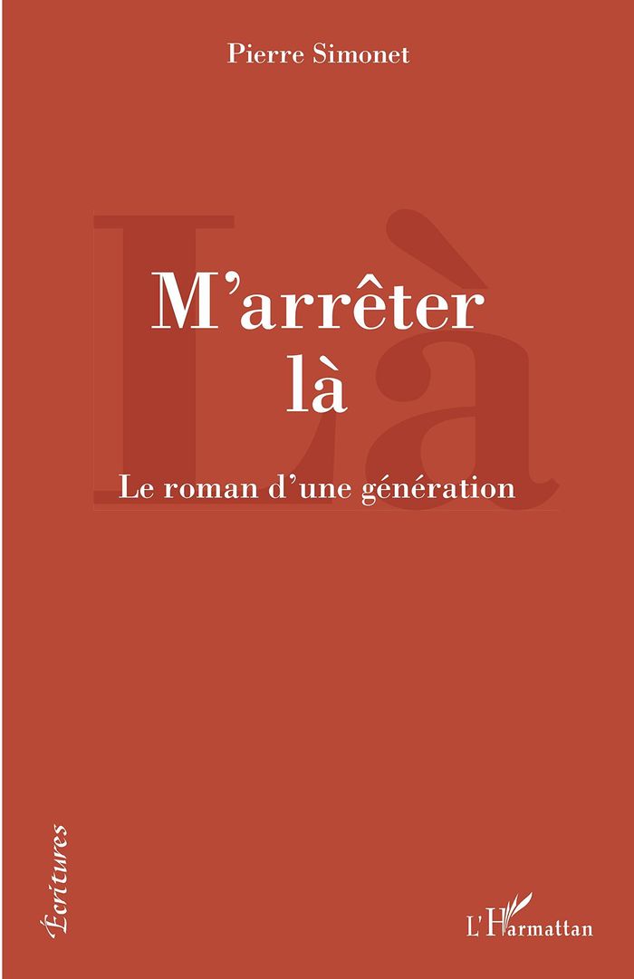 Couverture du livre « M'ARRETER LA - LE ROMAN D'UNE GENERATION » de Pierre Simonet, librairie Les Contes Infusés à Corte