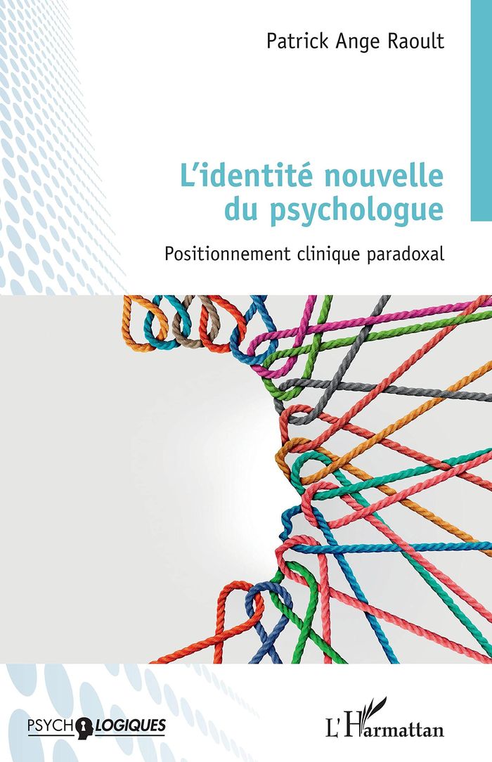Couverture du livre « L'IDENTITE NOUVELLE DU PSYCHOLOGUE - POSITIONNEMENT CLINIQUE PARADOXAL » de Raoult Patrick Ange, librairie Les Contes Infusés à Corte