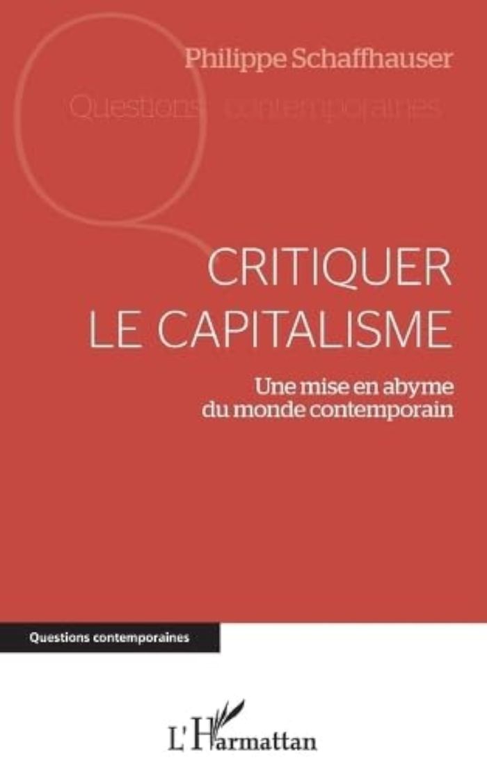 Couverture du livre « CRITIQUER LE CAPITALISME - UNE MISE EN ABYME DU MONDE CONTEMPORAIN » de P. Schaffhauser, librairie Les Contes Infusés à Corte