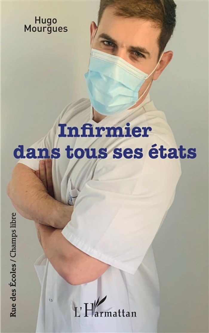 Couverture du livre « INFIRMIER DANS TOUS SES ETATS » de Hugo Mourgues, librairie Les Contes Infusés à Corte