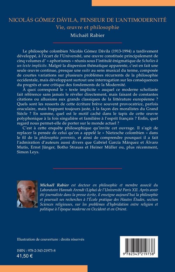 Quatrième de couverture de « NICOLAS GOMEZ DAVILA, PENSEUR DE L'ANTIMODERNITE - VIE, OEUVRE ET PHILOSOPHIE »