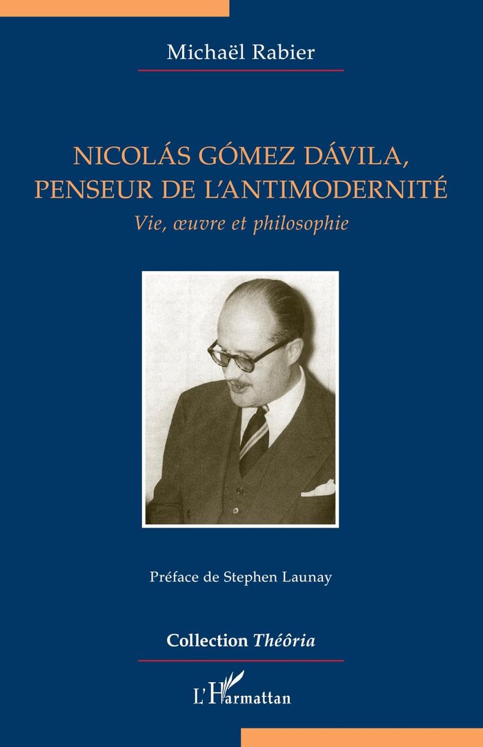 Couverture du livre « NICOLAS GOMEZ DAVILA, PENSEUR DE L'ANTIMODERNITE - VIE, OEUVRE ET PHILOSOPHIE » de Michael Rabier, librairie Les Contes Infusés à Corte