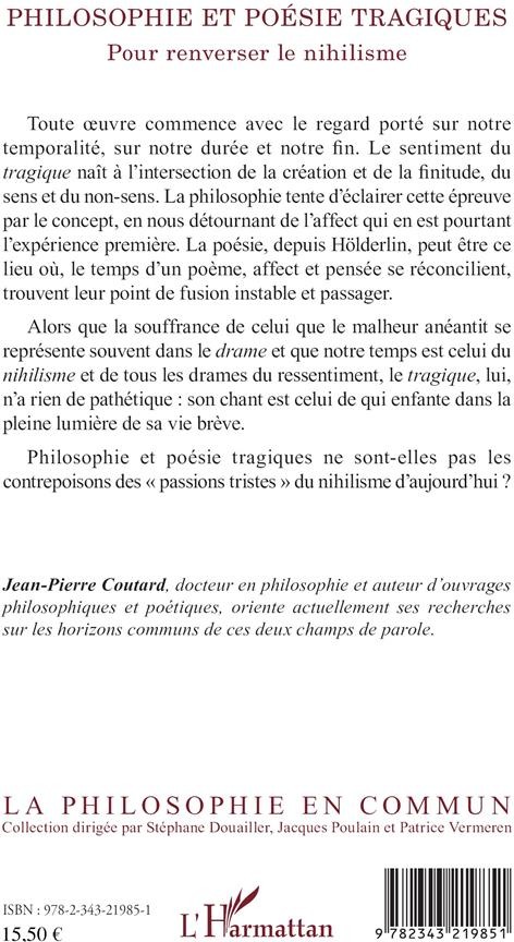 Quatrième de couverture de « PHILOSOPHIE ET POESIE TRAGIQUES - POUR RENVERSER LE NIHILISME »