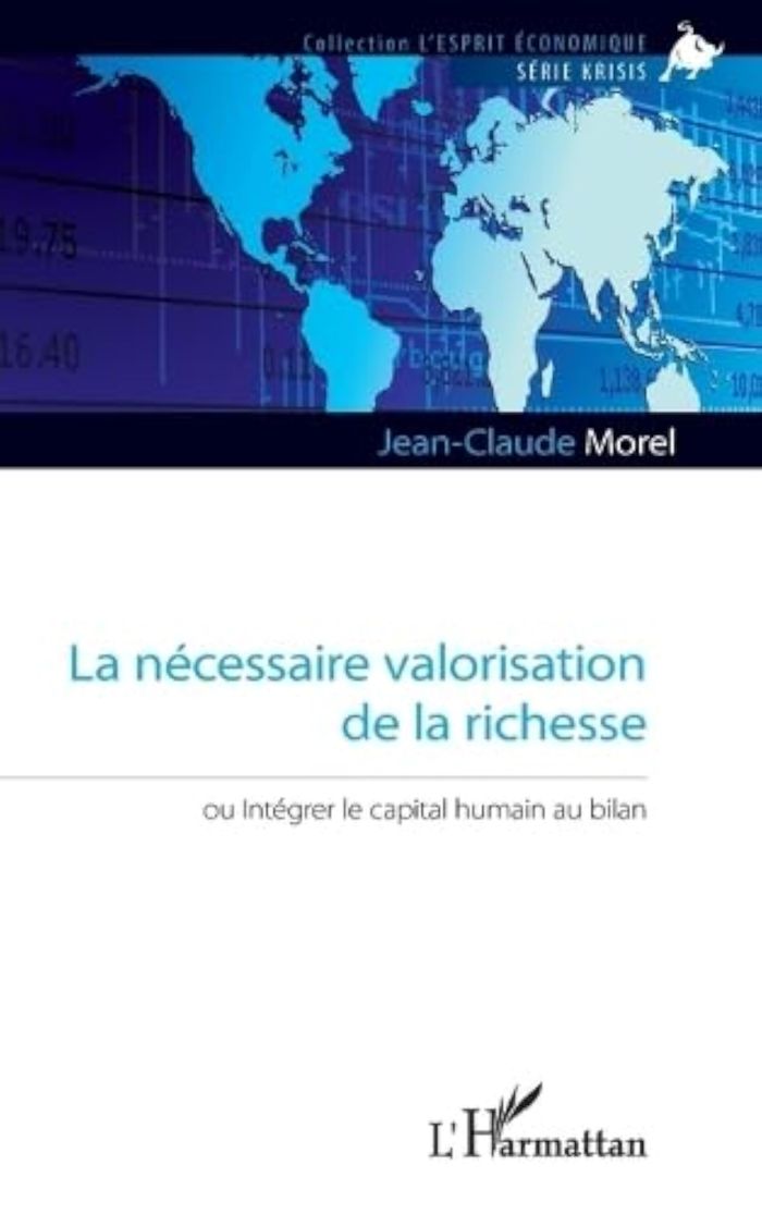 Couverture du livre « LA NECESSAIRE VALORISATION DE LA RICHESSE - OU INTEGRER LE CAPITAL HUMAIN AU BILAN » de Jean-Claude Morel, librairie Les Contes Infusés à Corte