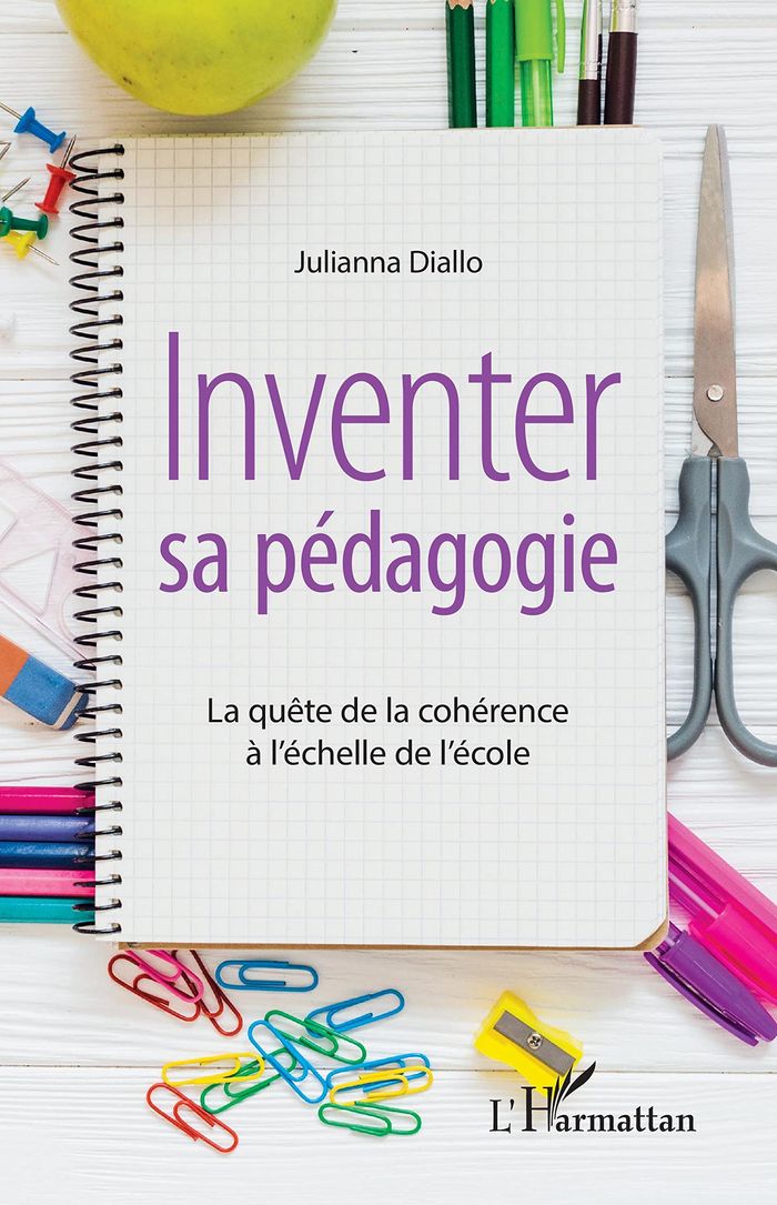 Couverture du livre « INVENTER SA PEDAGOGIE - LA QUETE DE LA COHERENCE A L'ECHELLE DE L'ECOLE » de Julianna Diallo, librairie Les Contes Infusés à Corte