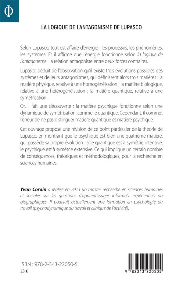 Quatrième de couverture de « LA LOGIQUE DE L'ANTAGONISME DE LUPASCO - REVISION ET CONSEQUENCES EN SCIENCES HUMAINES »