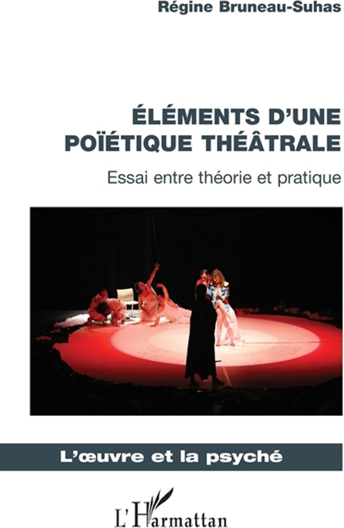 Couverture du livre « ELEMENTS D'UNE POIETIQUE THEATRALE - ESSAI ENTRE THEORIE ET PRATIQUE » de Regine Bruneau-Suhas, librairie Les Contes Infusés à Corte
