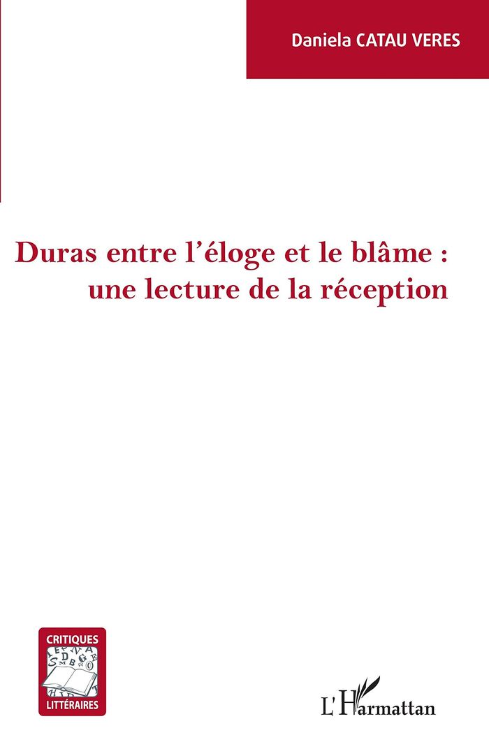 Couverture du livre « DURAS ENTRE L'ELOGE ET LE BLAME : UNE LECTURE DE LA RECEPTION » de Catau Veres Daniela, librairie Les Contes Infusés à Corte