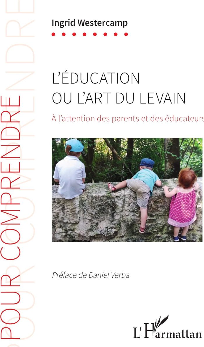 Couverture du livre « L'EDUCATION OU L'ART DU LEVAIN - A L'ATTENTION DES PARENTS ET DES EDUCATEURS » de Ingrid Westercamp, librairie Les Contes Infusés à Corte