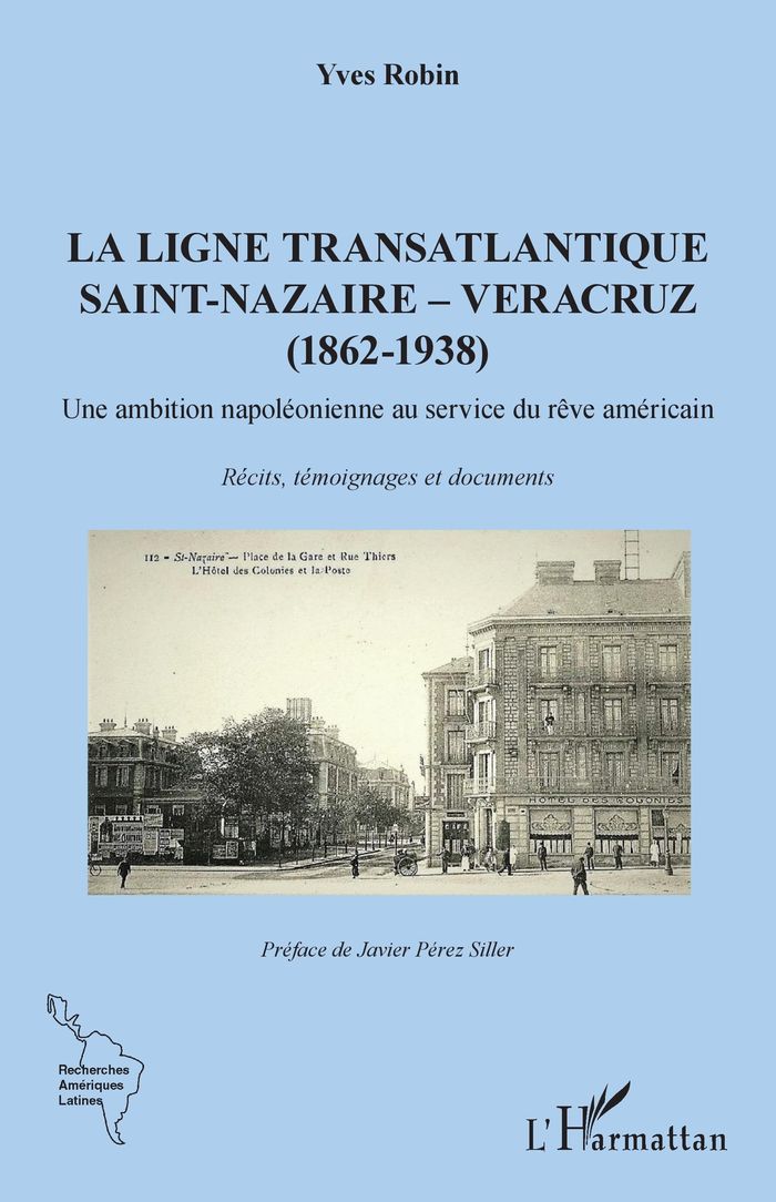 Couverture du livre « LA LIGNE TRANSATLANTIQUE SAINT-NAZAIRE - VERACRUZ - (1862 - 1938) UNE AMBITION NAPOLEONIENNE AU SERV » de Yves Robin, librairie Les Contes Infusés à Corte