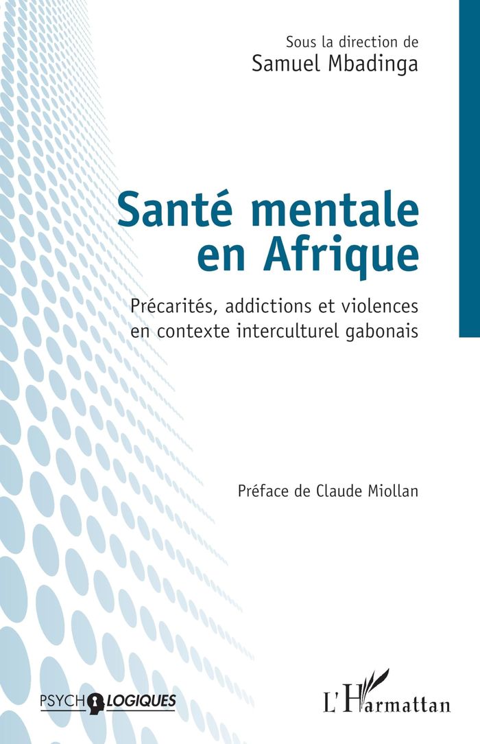 Couverture du livre « SANTE MENTALE EN AFRIQUE - PRECARITES, ADDICTIONS ET VIOLENCES EN CONTEXTE INTERCULTUREL GABONAIS » de Samuel Mbadinga, librairie Les Contes Infusés à Corte