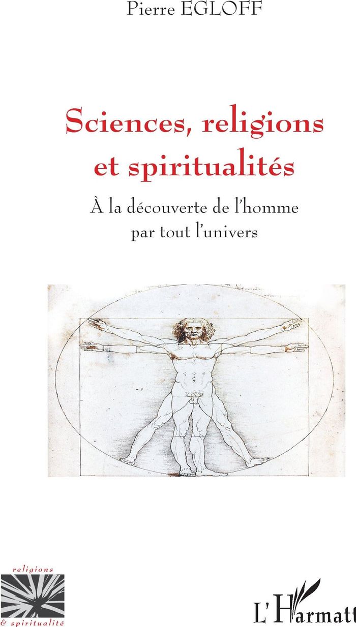 Couverture du livre « SCIENCES, RELIGIONS ET SPIRITUALITES - A LA DECOUVERTE DE L'HOMME PAR TOUT L'UNIVERS » de Pierre Egloff, librairie Les Contes Infusés à Corte
