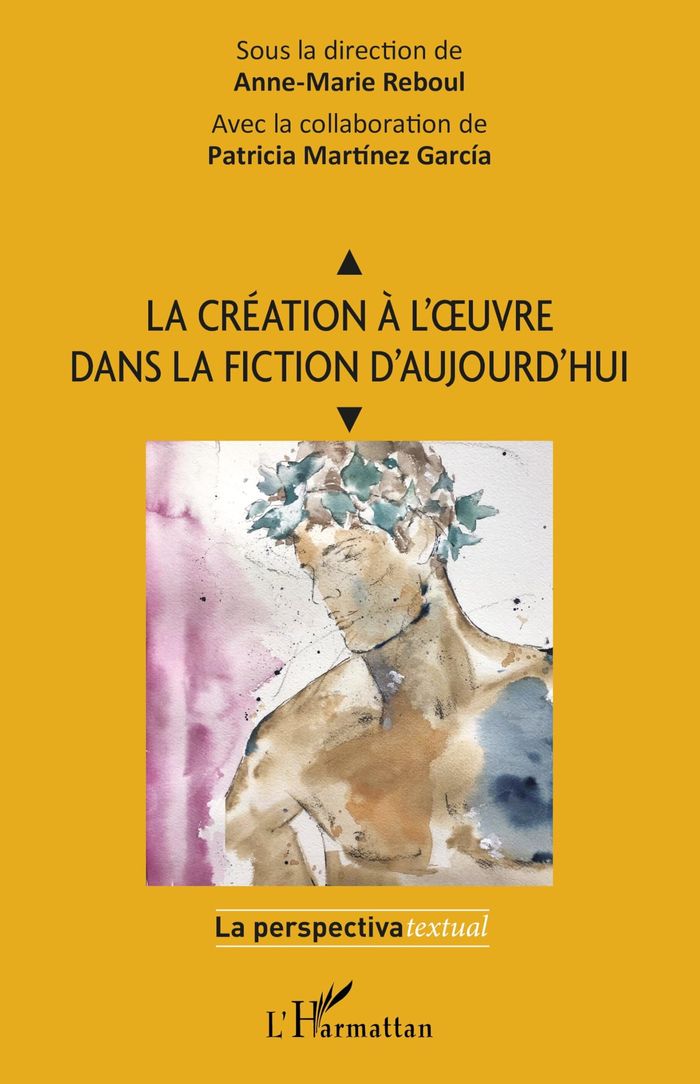 Couverture du livre « LA CREATION A L'OEUVRE DANS LA FICTION D'AUJOURD'HUI » de Anne-Marie Reboul, librairie Les Contes Infusés à Corte