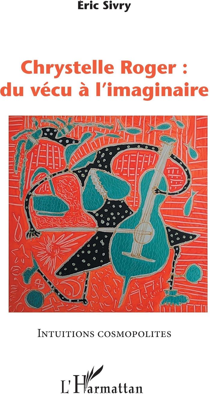Couverture du livre « CHRYSTELLE ROGER : DU VECU A L'IMAGINAIRE » de Eric Sivry, librairie Les Contes Infusés à Corte