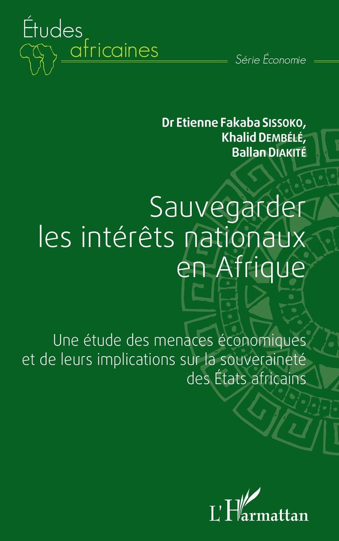 Couverture du livre « SAUVEGARDER LES INTERETS NATIONAUX EN AFRIQUE - UNE ETUDE DES MENACES ECONOMIQUES ET DE LEURS IMPLIC » de Sissoko/dembele, librairie Les Contes Infusés à Corte