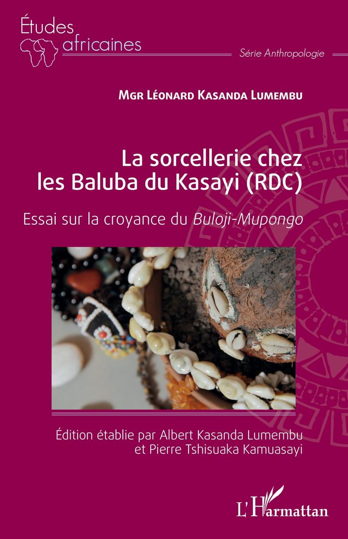 Couverture du livre « LA SORCELLERIE CHEZ LES BALUBA DU KASAYI (RDC) - ESSAI SUR LA CROYANCE DU BULOJI-MUPONGO » de Lumembu Kasanda, librairie Les Contes Infusés à Corte