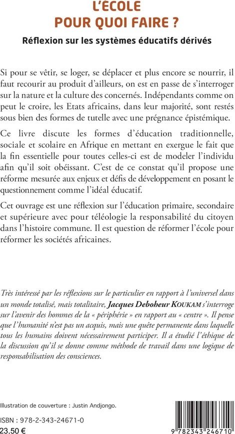 Quatrième de couverture de « L'ECOLE POUR QUOI FAIRE ? - REFLEXION SUR LES SYSTEMES EDUCATIFS DERIVES »