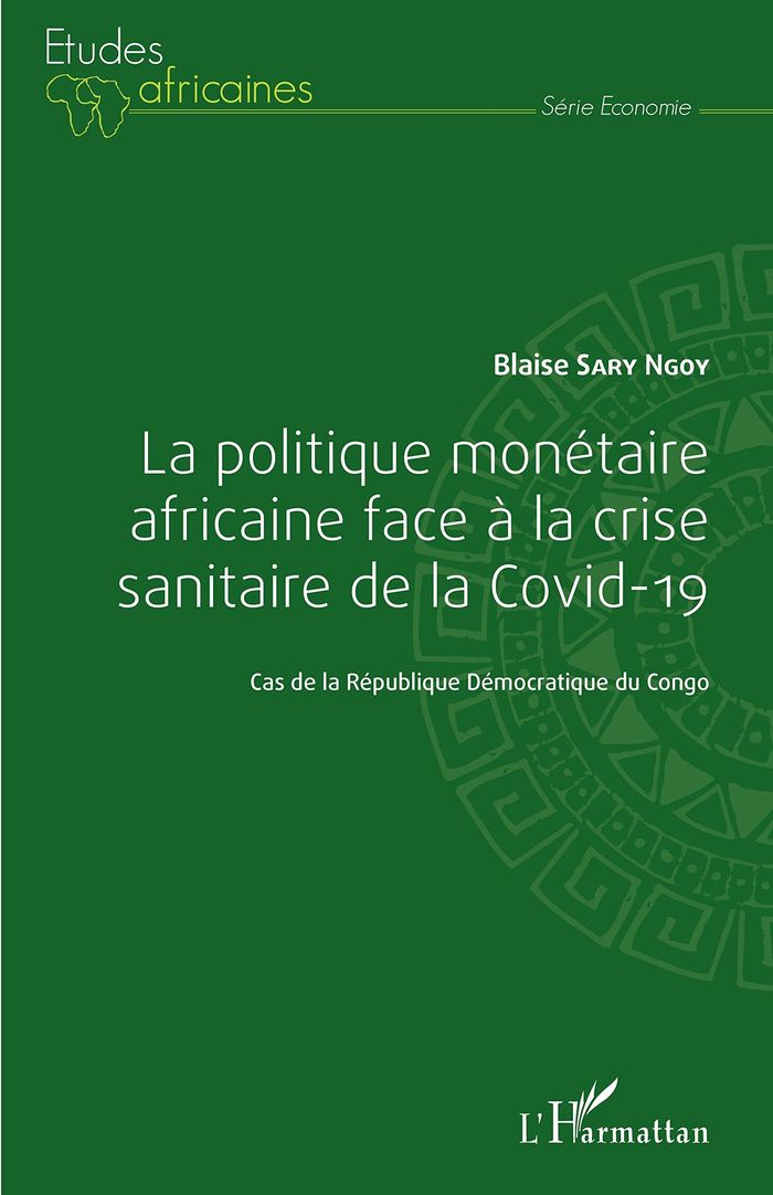 Couverture du livre « LA POLITIQUE MONETAIRE AFRICAINE FACE A LA CRISE SANITAIRE DE LA COVID-19 - CAS DE LA REPUBLIQUE DEM » de Sary Ngoy Blaise, librairie Les Contes Infusés à Corte