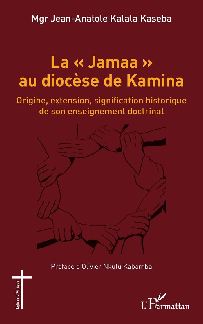 Couverture du livre « LA JAMAA AU DIOCESE DE KAMINA - ORIGINE, EXTENSION, SIGNIFICATION HISTORIQUE DE SON ENSEIGNEMENT » de Kalala Kaseba J-A., librairie Les Contes Infusés à Corte