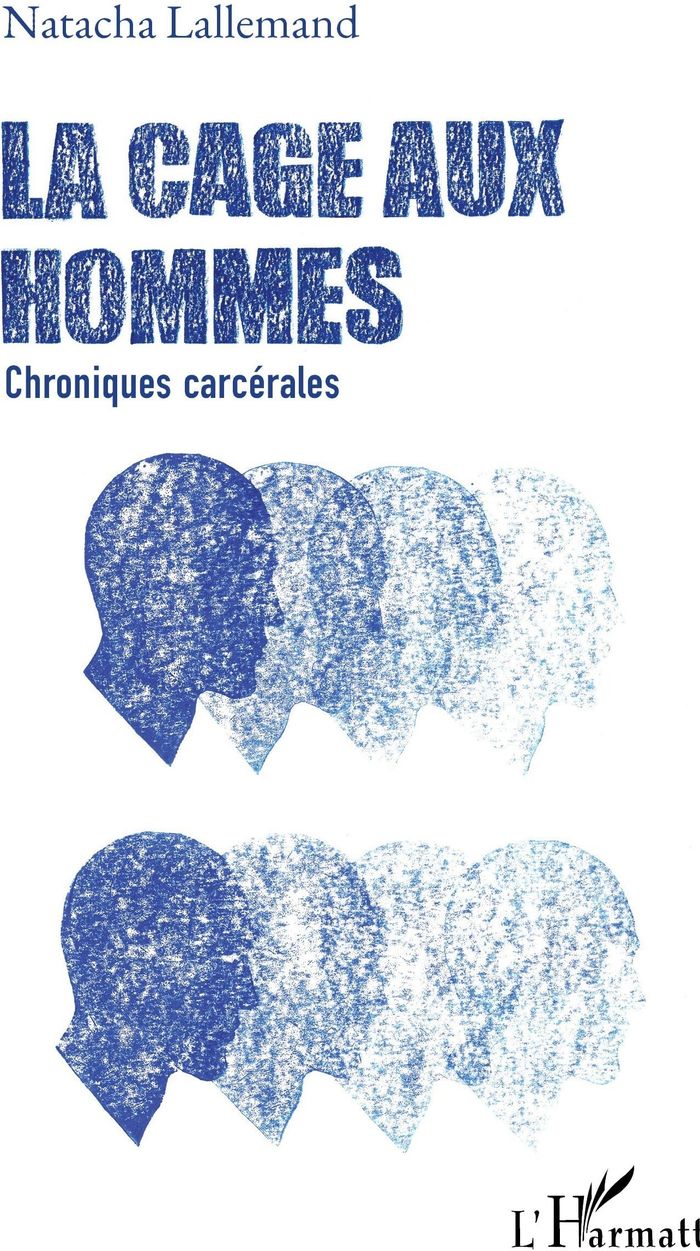 Couverture du livre « LA CAGE AUX HOMMES - CHRONIQUES CARCERALES » de Natacha Lallemand, librairie Les Contes Infusés à Corte